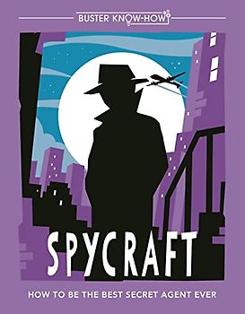 Spycraft: How to be the best secret agent ever: 1 (Buster Know-How)