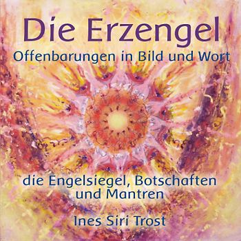 Die Erzengel - Offenbarungen in Bild und Wort