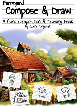 Farmyard Compose and Draw: A Piano Composition and Drawing Book (The Piano Composing Book Series)