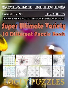 Smart Minds -Variety 10 Different Puzzle Book For Adults: Ultimate Variety Puzzles Large-Print Word Search, Word Maze .Word Spiral ,Word Angles, ... Crossword And Sudoku Easy , Medium And Hard