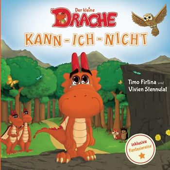 Der kleine Drache Kann-Ich-Nicht: Eine drachenstarke Mutmach-Geschichte für alle kleinen Kann-ich-nicht-Sager (Drachenstark-Buchreihe, Band 1)