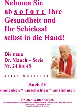 Nehmen Sie ab sofort Ihre Gesundheit und Ihr Schicksal selbst in die Hand! Buch IV