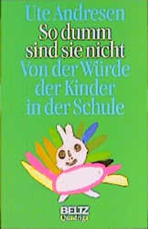 So dumm sind sie nicht. Von der Würde der Kinder in der Schule