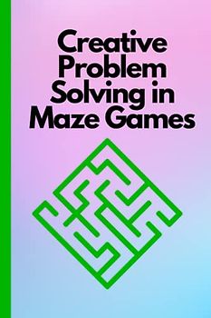 Creative Problem-Solving in Maze Games: Innovative maze solving techniques, Creative problem-solving challenges, Unique approaches to maze puzzles