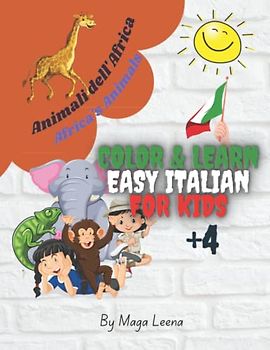 Learn & Color Italian for kids +4 - Africa's Animals: My first words in Italian with illustration | A fun activity book for kids to learn Italian (Color & Learn Italian for Kids)