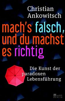 Mach's falsch, und du machst es richtig