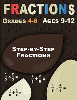 Step-by-Step Fractions: Fractions, Math Workbook for Beginners (Ages 9-12)