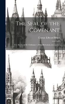 The Seal of the Covenant: Or, the Apostolic Ordinance of Confirmation, in a Letter