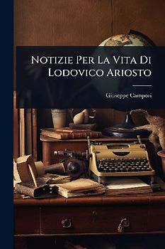 Notizie Per La Vita Di Lodovico Ariosto