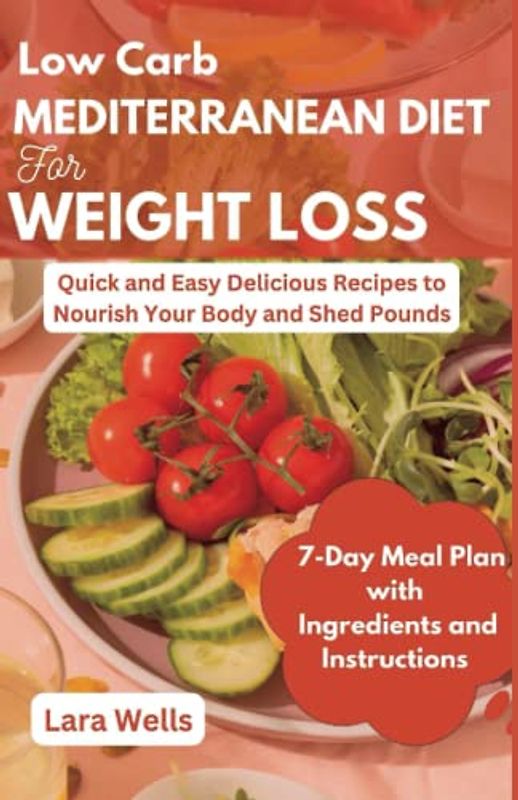 Low Carb Mediterranean Diet for Weight Loss: Quick and Easy Delicious Recipes to Nourish Your Body and Shed Pounds (Culinary Alchemy)