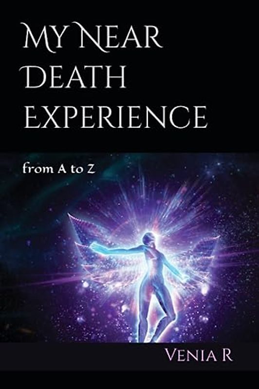 My Near Death Experience: from A to Z