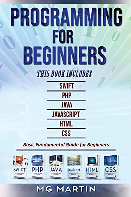 Programming for Beginners: 6 Books in 1 - Swift+PHP+Java+Javascript+Html+CSS: Basic Fundamental Guide for Beginners
