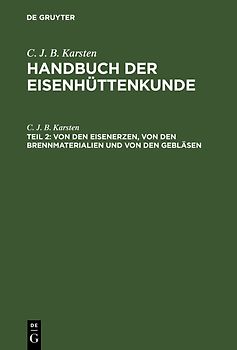 C. J. B. Karsten: Handbuch der Eisenhüttenkunde / Von den Eisenerzen, von den Brennmaterialien und von den Gebläsen