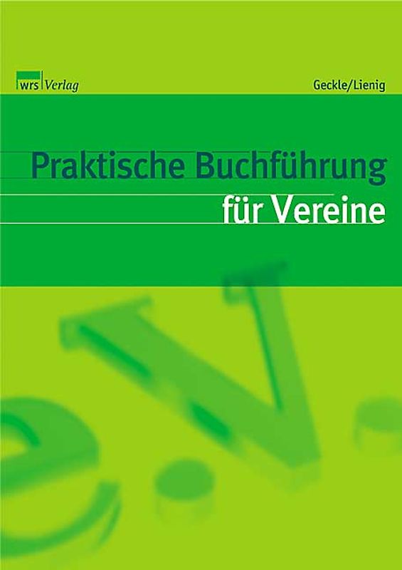 Praktische Buchführung für Vereine. Grundlagen des Vereinssteuerrechts und aktuelle Erläuterungen zum Buchen und Kontieren wichtiger Vereinsvorfälle.