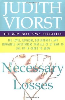 Necessary Losses: The Loves Illusions Dependencies and Impossible Expectations That All of us Have - Judith Viorst