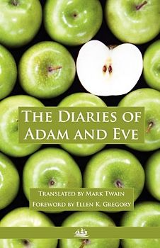 The Diaries of Adam and Eve - Twain, Mark