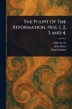The Pulpit Of The Reformation, Nos. 1, 2, 3 and 4.
