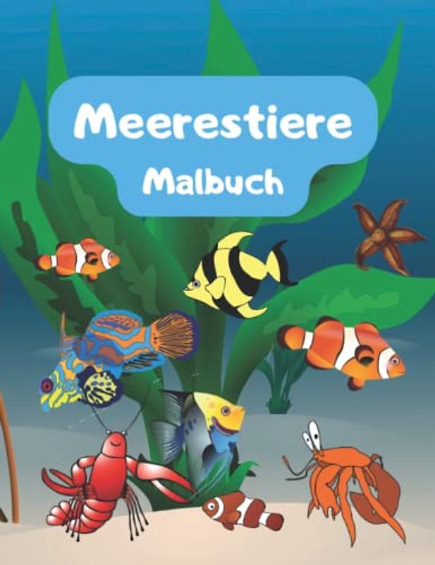 Meerestiere Malbuch: Enthält erstaunliche Meerestiere zum Ausmalen und Zeichnen, ein Aktivitätsbuch, Meeres-Malseiten für Kinder von 6 bis 12 Jahren, tropische Fische und wunderschöne Meeresbewohner