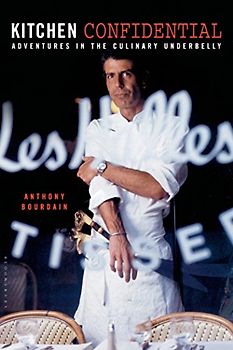 Kitchen Confidential: Adventures in the Culinary Underbelly - Bourdain, Anthony