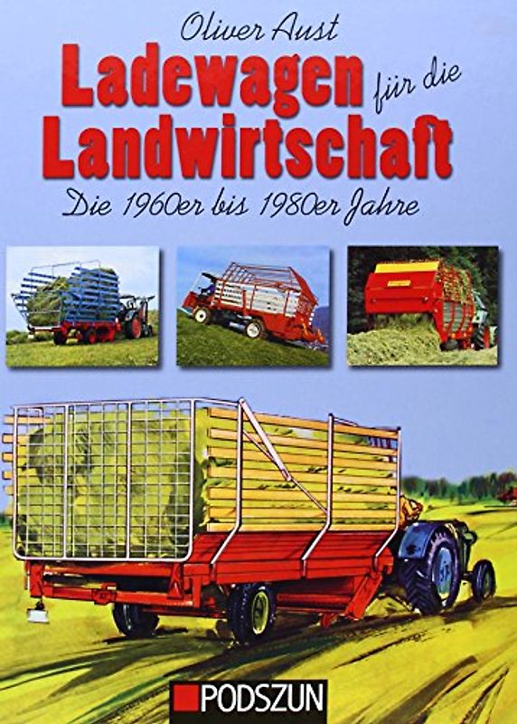 Ladewagen für die Landwirtschaft: Die 1960er bis 1980er Jahre - Aust, Oliver