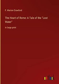 The Heart of Rome: A Tale of the "Lost Water": in large print