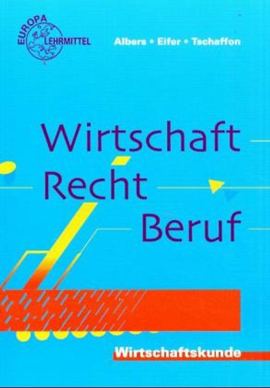 Wirtschaft - Recht - Beruf. Wirtschaftskunde für berufliche Schulen