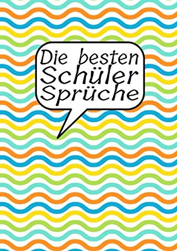 Die besten Schülersprüche: Einschreibbuch zum Sammeln von Schülersprüchen I Abschiedsgeschenk I Zitate I Anekdoten I bunte Wellenlinien
