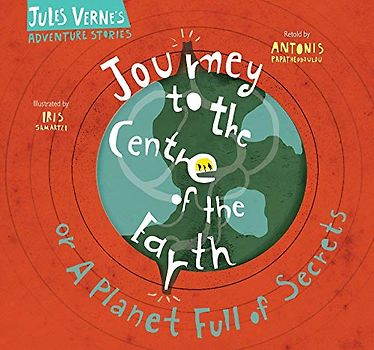 Journey to the Centre of the Earth: Or A Planet Full of Secrets (Jules Verne's Adventure Stories)