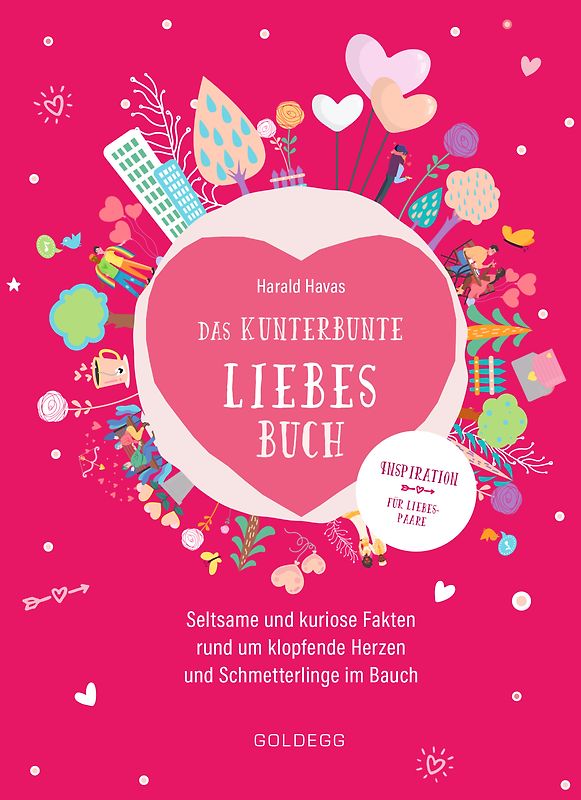 Das kunterbunte Liebesbuch. Seltsame und kuriose Fakten rund um klopfende Herzen und Schmetterlinge im Bauch. Originelles Geschenk für Verliebte oder zur Hochzeit, Polterabend und Ehe-Jubiläum!