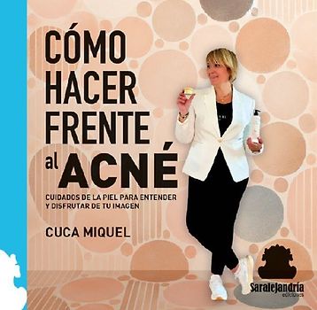 CÓMO HACER FRENTE AL ACNÉ: CUIDADOS DE LA PIEL PARA ENTENDER Y DISFRUTAR DE TU IMAGEN.