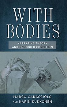 With Bodies: Narrative Theory and Embodied Cognition (Theory and Interpretation of Narrative)