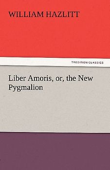 Liber Amoris, or, the New Pygmalion