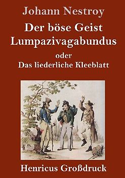 Der böse Geist Lumpazivagabundus oder Das liederliche Kleeblatt (Großdruck)