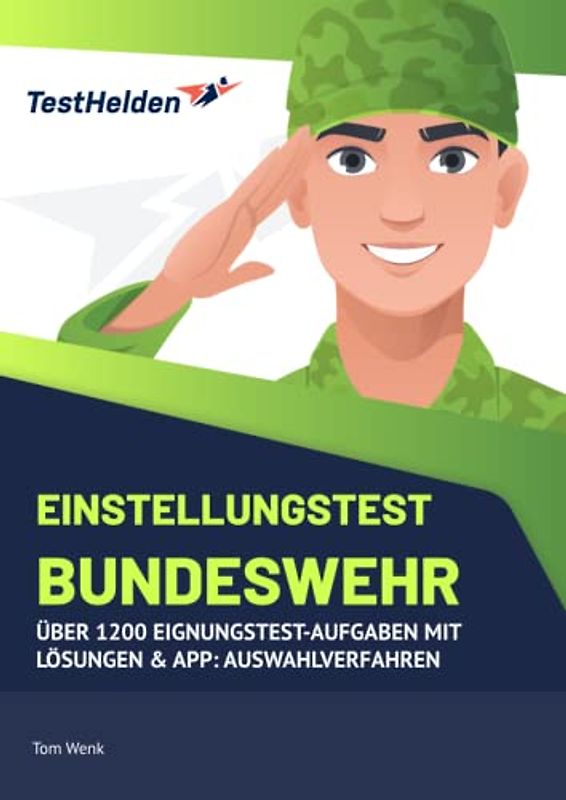 Einstellungstest Bundeswehr Über 1200 Eignungstest-Aufgaben - mit Lösungen & App: Auswahlverfahren: Bewerbung, Allgemeinwissen, Deutsch, Logik, Mathe, Sport | Egal ob Feldwebel, Offizier, Mannschaften