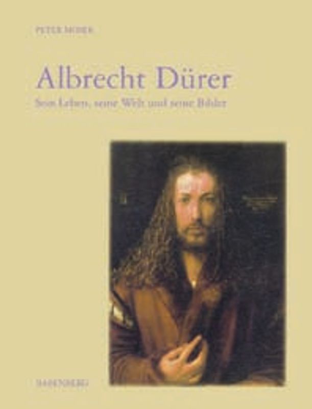 Albrecht Dürer. Sein Leben, seine Welt und seine Bilder