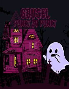 Grusel Punkt zu Punkt: Das schaurige Ausmalheft für Kinder ab 6 Jahre | Kreative Beschäftigung für Kinder zu Halloween
