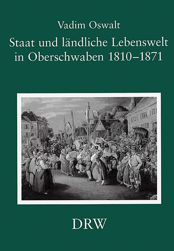 Staat und ländliche Lebenswelt in Oberschwaben 1810-1871