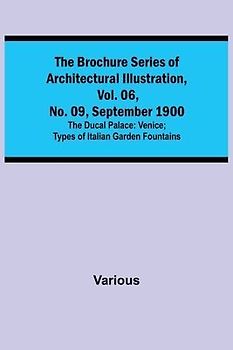 The Brochure Series of Architectural Illustration, vol. 06, No. 09, September 1900; The Ducal Palace