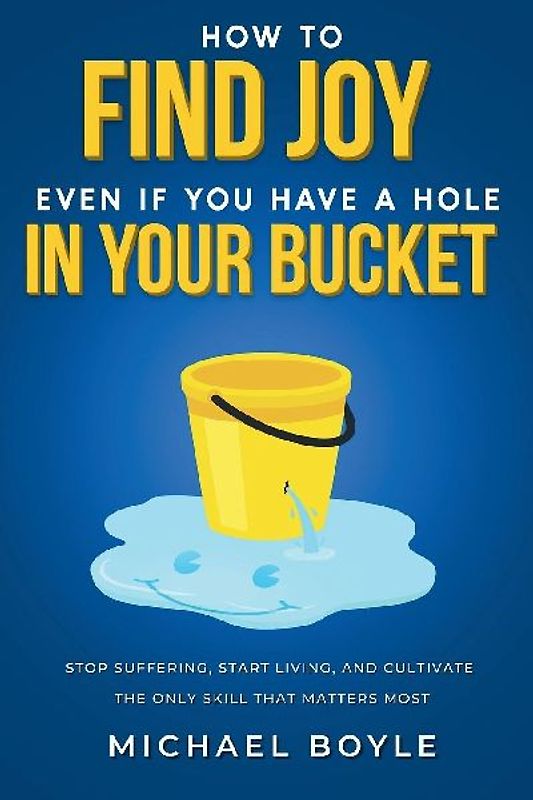 How to Find Joy Even If You Have a Hole in Your Bucket