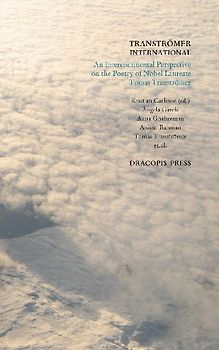 Tranströmer International ; An Intercontinental Perspective on the Poetry of Nobel Laureate Tomas Tranströmer