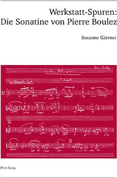 Werkstatt-Spuren: Die Sonatine von Pierre Boulez