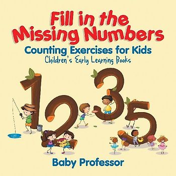 Fill in the Missing Numbers - Counting Exercises for Kids | Children's Early Learning Books