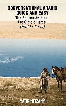 Conversational Arabic Quick and Easy - the Spoken Arabic of the State of Israel