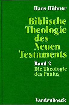 Biblische Theologie des Neuen Testaments. Die Theologie des Paulus und ihre neutestamentliche Wirkungsgeschichte