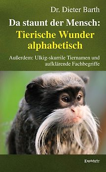 Da staunt der Mensch: Tierische Wunder alphabetisch