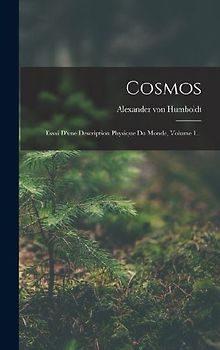 Cosmos: Essai D'une Description Physique Du Monde, Volume 1...