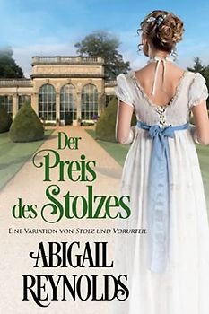 Der Preis des Stolzes: Eine Variation von Stolz und Vorurteil