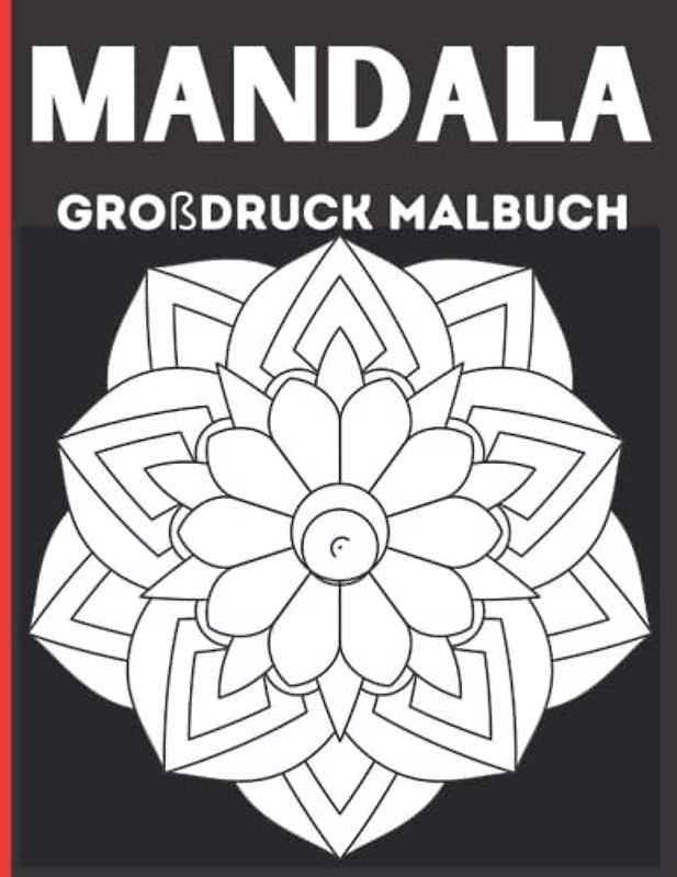 Mandala Großdruck Malbuch: 50 einzigartige Mandalas zur Förderung von Gelassenheit, Stressabbau und der eigenen Kreativität