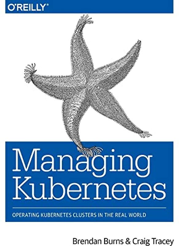 Managing Kubernetes: Operating Kubernetes Clusters in the Real World