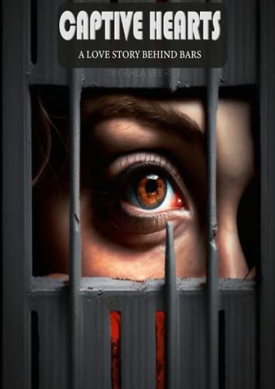 CAPTIVE HEARTS: A Love Story Behind Bars